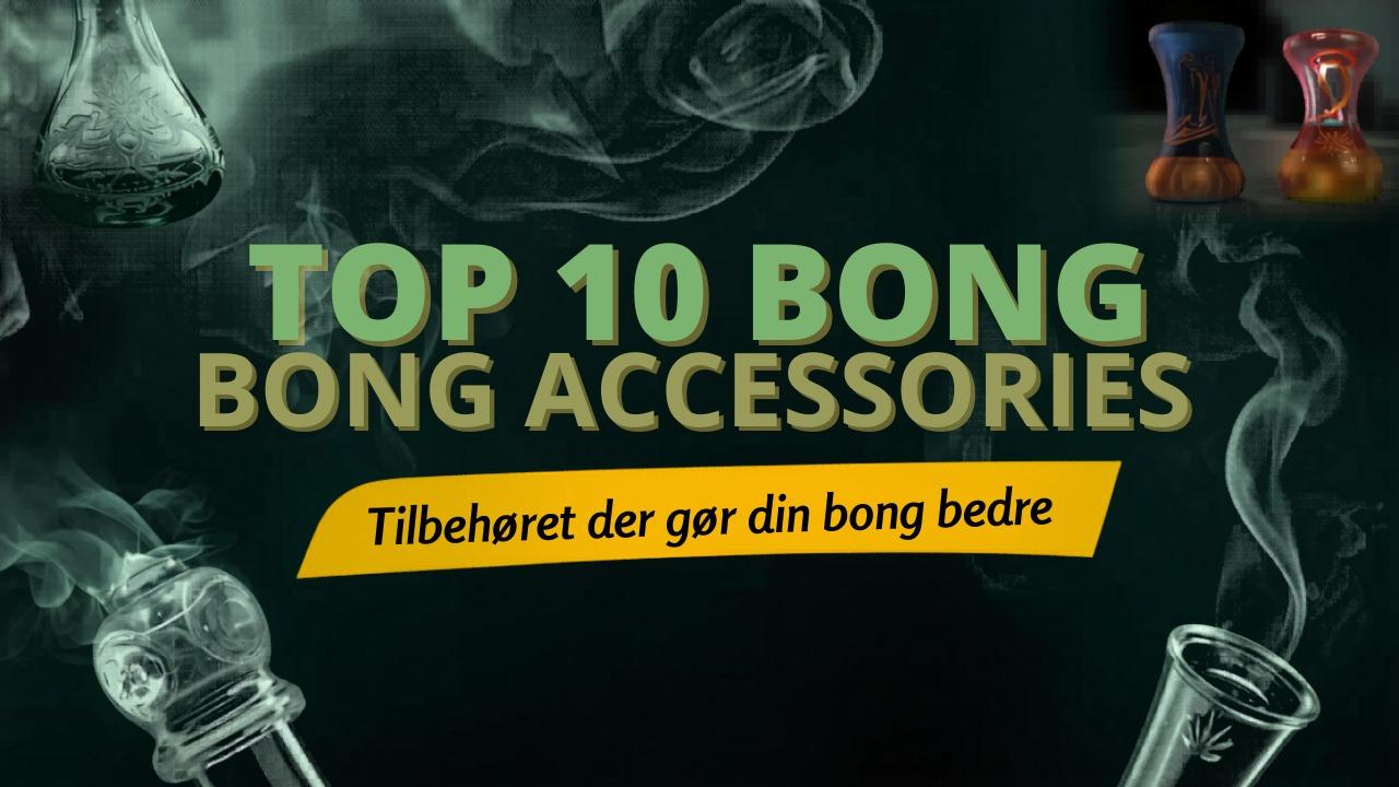 Top 10 bong accessories: